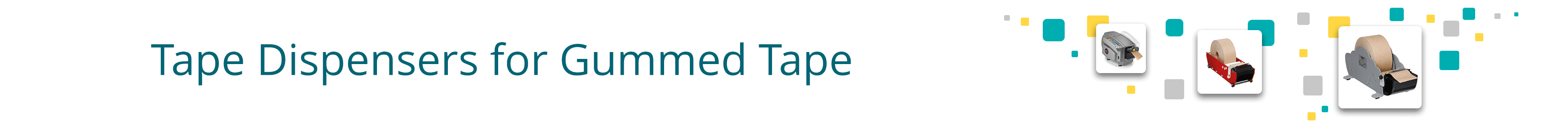Tape Dispensers for Gummed Tape